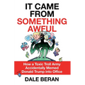 It Came from Something Awful: How a Toxic Troll Army Accidentally Memed Donald Trump Into Office - Paperback