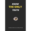 Know the Only Truth - Paperback