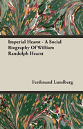 Imperial Hearst - A Social Biography Of William Randolph Hearst - Paperback