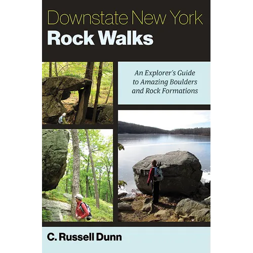 Downstate New York Rock Walks: An Explorer's Guide to Amazing Boulders and Rock Formations - Paperback