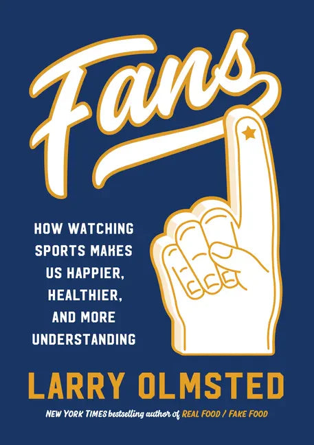 Fans: How Watching Sports Makes Us Happier, Healthier, and More Understanding - Hardcover