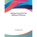 Alchemy's Secret Fire The Sublimate Of Mercury - Paperback