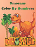 Dinosaur Color By Numbers: Coloring Book for Kids Ages 4-8 - Paperback