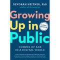 Growing Up in Public: Coming of Age in a Digital World - Hardcover