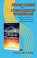 From Crisis to Compassion Workbook: A Guide to Help You Begin the Journey of Transformation - Paperback