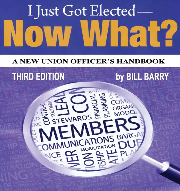 I Just Got Elected, Now What? a New Union Officer's Handbook 3rd Edition - Paperback