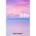 Afterlife: Uncovering the Secrets of Life After Death - Paperback