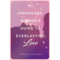 The Awakened Woman's Guide to Everlasting Love - Paperback