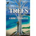 I Just Want To See Trees: A Journey Through P.T.S.D. - Paperback