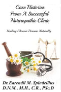 Case Histories From A Successful Naturopathic Clinic: Healing Chronic Illnesses Naturally - Paperback