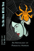 To Be One With You: An Anthology of Parasitic Horror - Paperback