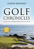 Golf Chronicles: An Amateur's Lifelong Dedication to the Game - Hardcover