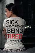 Sick and Tired of Being Tired: My Misery - Paperback