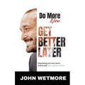 Do More Now, Get Better Later: Stop Being Your Own Worst Enemy and Start Making Money - Paperback
