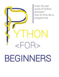 Python for Beginners: Enter the Real World of Python and Learn How to Think Like a Programmer. - Hardcover