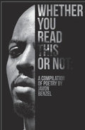 Whether You Read This Or Not: A Compilation of Poetry By Javon Benzel - Paperback