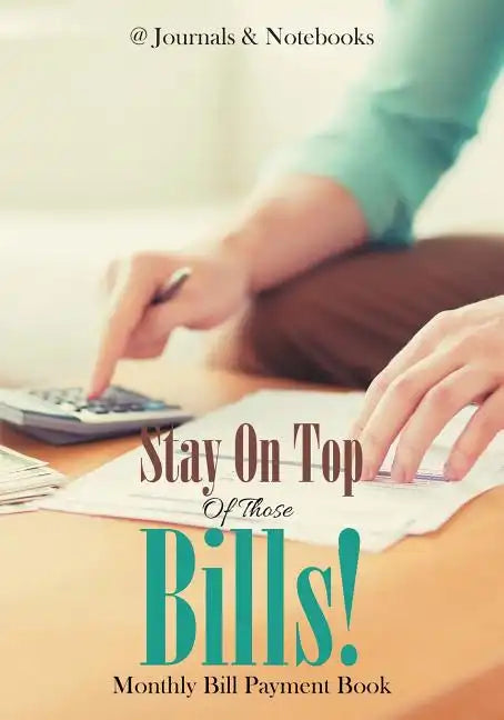 Stay On Top Of Those Bills! Monthly Bill Payment Book - Paperback