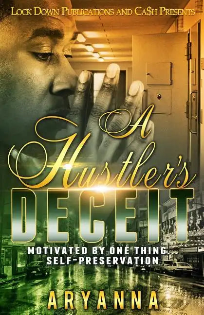 A Hustler's Deceit: Motivated by One Thing, Self Preservation - Paperback
