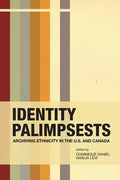 Identity Palimpsests: Archiving Ethnicity in the U.S. and Canada - Paperback
