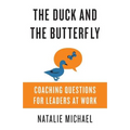 The Duck and the Butterfly: Coaching Questions for Leaders at Work - Paperback