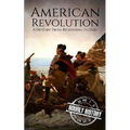 American Revolution: A History from Beginning to End - Paperback
