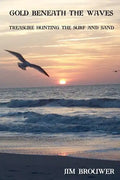 Gold Beneath the Waves: Treasure Hunting the Surf and Sand - Paperback