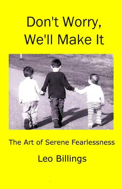 Don't Worry, We'll Make It: The Art of Serene Fearlessness - Paperback