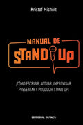 Manual de Stand Up: ¡Cómo Escribir, Actuar, Improvisar, Presentar y Producir Stand Up! - Paperback