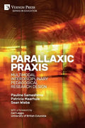 Parallaxic Praxis: Multimodal Interdisciplinary Pedagogical Research Design [Paperback, B&W] - Paperback