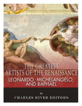 Leonardo, Michelangelo and Raphael: The Greatest Artists of the Renaissance - Paperback