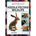 A Masterclass in Needle Felting Wildlife: Methods and Techniques to Take Your Needle Felting to the Next Level - Paperback