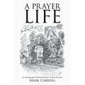 A Prayer Life: An Autobiographical Workbook Of Prayers To Spark Your Own - Paperback