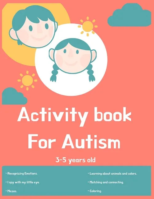 Activity book for Autism 3-5 years old: Lots of different activities including Mazes, recognizing Emotions, coloring, I spy, learning about animals, c - Paperback