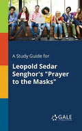 A Study Guide for Leopold Sedar Senghor's "Prayer to the Masks" - Paperback