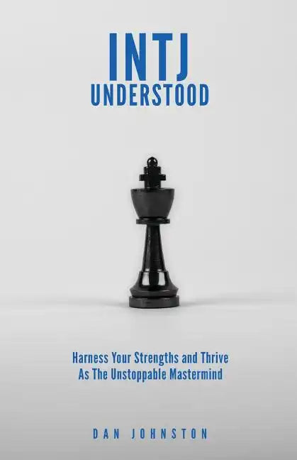 INTJ Understood: Harness your Strengths and Thrive as the Unstoppable Mastermind INTJ - Paperback