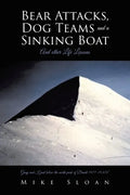 Bear Attacks, Dog Teams and a Sinking Boat: And other Life Lessons - Paperback