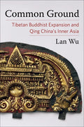 Common Ground: Tibetan Buddhist Expansion and Qing China's Inner Asia - Paperback