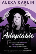 Adaptable: How to Lead with Curiosity, Pivot with Purpose, and Thrive through Change - Paperback