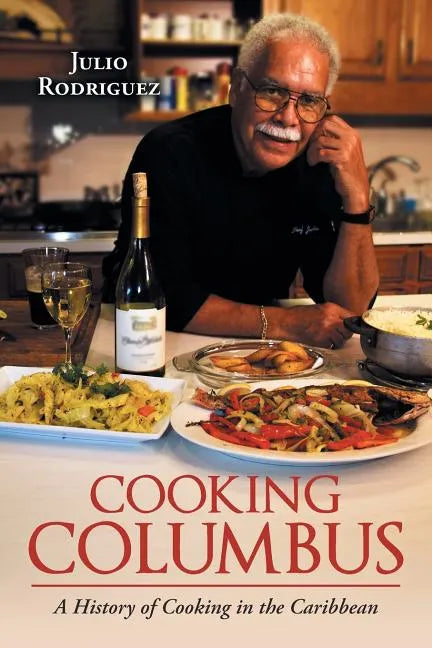 Cooking Columbus: A History of Cooking in the Caribbean - Paperback
