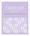 Crochet Step by Step: Techniques, Stitches, and Patterns Made Easy - Paperback