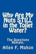 Why Are My Nuts Still in the Toilet Water? - Paperback