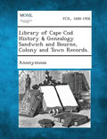Library of Cape Cod History & Genealogy Sandwich and Bourne, Colony and Town Records. - Paperback