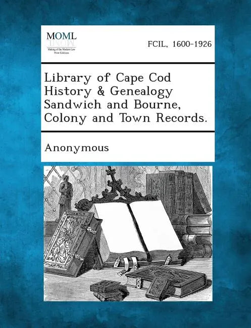 Library of Cape Cod History & Genealogy Sandwich and Bourne, Colony and Town Records. - Paperback