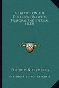A Treatise On The Difference Between Temporal And Eternal (1833) - Paperback