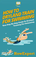 How To Dryland Train For Swimming: Your Step-By-Step Guide To Dryland Training For Swimmers - Paperback