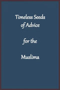 Timeless Seeds of Advice for the Muslima - Paperback