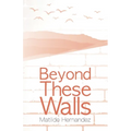 Beyond These Walls - Paperback