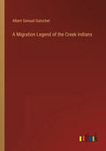 A Migration Legend of the Creek Indians - Paperback