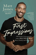 First Impressions: Off Screen Conversations with a Bachelor on Race, Family, and Forgiveness - Hardcover