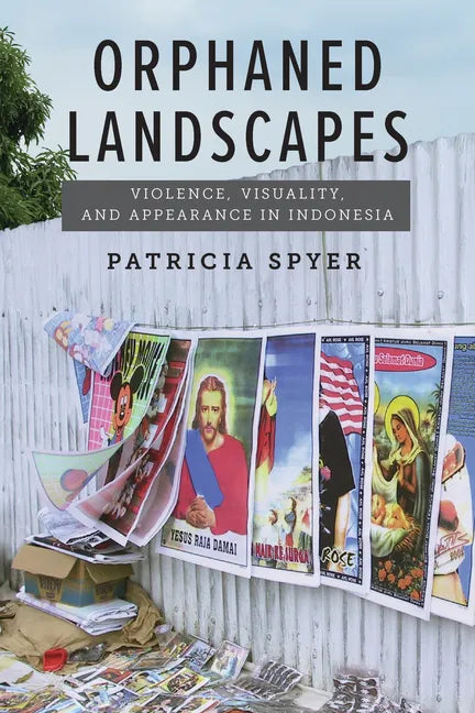 Orphaned Landscapes: Violence, Visuality, and Appearance in Indonesia - Paperback